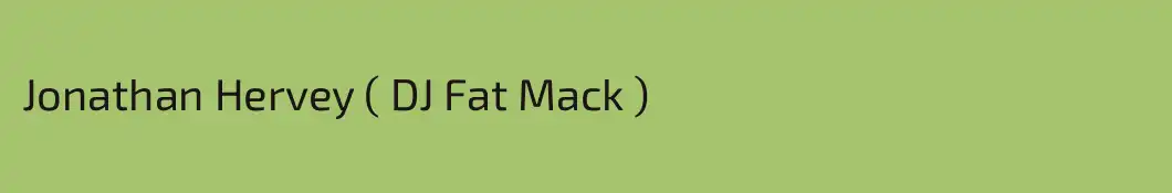 Jonathan Hervey ( DJ Fat Mack )